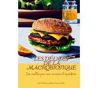 Les délices de la macrobiotique: Des recettes pour une vie saine et équilibrée