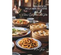 Les Délices de la Mer de Chine: Cent recettes de poissons, crevettes, crustacés, du bar au crabe poilu