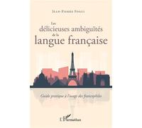 Les Délicieuses Ambiguïtés De La Langue Française - Guide Pratique À L'usage Des Francophiles