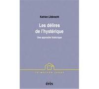Les délires de l'hystérique Katrien Libbrecht (Auteur), Danièle Faugeras (Traduction)