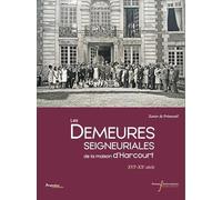 Les demeures seigneuriales de la maison d'Harcourt: XVIe-XXe siècle