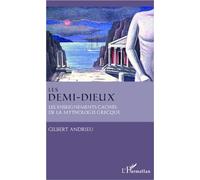 Les demi-dieux Les enseignements cachés de la mythologie grecque - Gilbert Andrieu - L'harmattan - broché - Essai