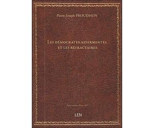 Les démocrates assermentés et les réfractaires / par P. -J. Proudhon
