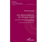 Les démocratures en Afrique noire: Une étude des pathologies de la démocratie en Afrique centrale Les cas du Gabon, du Congo et de la R.D.C