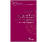Les Démocratures En Afrique Noire - Une Étude Des Pathologies De La Démocratie En Afrique Centrale (Les Cas Du Gabon, Du Congo Et De La Rdc)