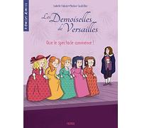 Les demoiselles de Versailles - Tome 2 - Que le spectacle commence !