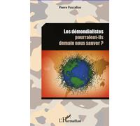 Les démondialistes pourraient-ils demain nous sauver ? - Pierre Pascallon - L'harmattan - broché - Etude