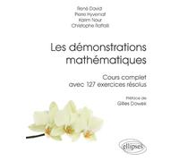 Les démonstrations mathématiques: Cours complet avec 127 exercices résolus