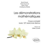 Les démonstrations mathématiques: Cours complet avec 127 exercices résolus