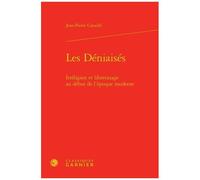 Les Déniaisés - Irréligion Et Libertinage Au Début De L'époque Moderne