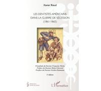 Les dentistes américains dans la guerre de Sécession (1861-1865): (2e édition)