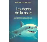Les dents de la mort: Le plus grand prédateur des mers : terreurs mythiques et dangers réels