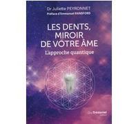 Les dents, miroir de votre âme - L'approche quantique Juliette Peyronnet (Auteur), Emmanuel Ransford (Préface)