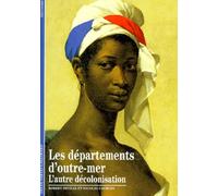 Les Départements d'outre-mer: L'autre décolonisation