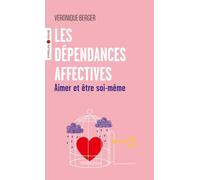 Les dépendances affectives Aimer et être soi-même - Véronique Berger - Eyrolles - Poche - Essai