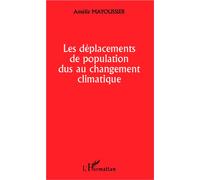 Les déplacements de population dus au changement climatique - Amélie Mayoussier - L'harmattan - broché - Etude