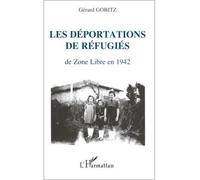 Les déportations de réfugiés de Zone Libre en 1942 Récits et documents concernant les régions administratives - Gobitz Gerard - L'harmattan - broché - Livre