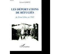 Les Déportations De Refugiés De Zone Libre En 1942 - Récits Et Documents Concernant Les Régions Administratives De Toulouse, Nice, Lyon, Limoges, Clermont-Ferrand, Montpellier (Camp De...