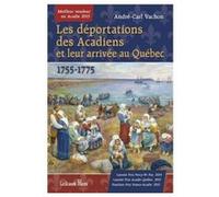 Les déportations des Acadiens et leur arrivée au Québec - 1755-1775 André-Carl Vachon (Auteur)