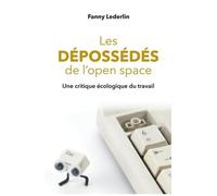 Les Dépossédés De L'open Space - Une Critique Écologique Du Travail