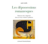 Les dépossessions romanesques: Relecture de la négativité dans le roman moderne québécois