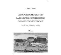 Les dépôts de mendicité et la domination napoléonienne dans les États pontificaux Travail forcé et inclusion sociale - Chiara Coletti - L'harmattan - broché - Essai