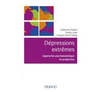Les dépressions extrêmes - Approche psychanalytique et projective Approche clinique et projective - Catherine Chabert - Dunod - broché - Essai