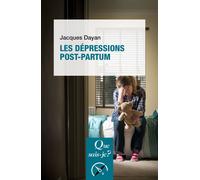 Les Dépressions post-partum - Jacques Dayan - Que Sais-Je - Poche - Etude