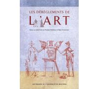 Les dérèglements de l'art Pierre Popovic (Auteur), Erik Vigneault (Auteur)
