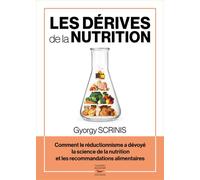 Les derives de la nutrition - comment le reductionnisme a devoye la science de - Gyorgy Scrinis - Thierry Souccar Eds - broché - Guide