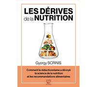 Les dérives de la nutrition - Comment le réductionnisme a dévoyé la science de la nutrition et les r