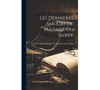 Les Dernières Amours De Madame Du Barry
