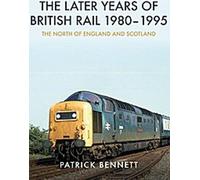 Les dernières années de British Rail 1980-1995 : le nord de l'Angleterre et l'Écosse