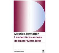 Les dernieres annees de Rainer Maria Rilke Maurice Zermatten (Auteur)