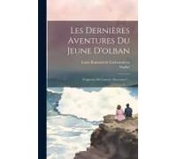 Les Dernières Aventures Du Jeune D'olban: Fragments Des"Amours Alsaciennes"...