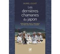 Les dernières chamanes du Japon - Rencontre avec l'invisible au pays du soleil levant Muriel Jolivet (Auteur)