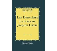 Les Dernières Lettres de Jacques Ortis (Classic Reprint)