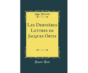 Les Dernières Lettres de Jacques Ortis (Classic Reprint)