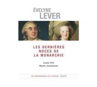 Les dernières noces de la Monarchie Louis XVI - Marie-Antoinette - Evelyne Lever - Fayard - broché - Essai