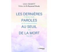 Les dernières paroles au seuil de la mort Lisa Smartt (Auteur), Raymond A. Moody (Préface)