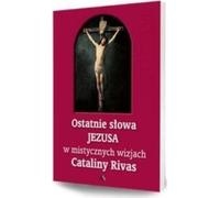 Les dernières paroles de Jésus dans les visions mystiques de Catalina Rivas - (Literatur, Religion auf Polnisch)