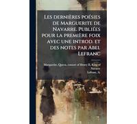 Les dernières poÃ(c)sies de Marguerite de Navarre. PubliÃ(c)es pour la première foix avec une introd. et des notes par Abel Lefranc