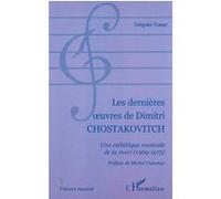 Les dernières Œuvres de dimitri chostakovitch Grégoire Tosser (Auteur)