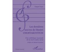 Les dernières Œuvres de dimitri chostakovitch Une esthétique musicale de la mort (1969-1975) - Grégoire Tosser - L'harmattan - broché - Etude