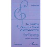 Les dernières Œuvres de dimitri chostakovitch Une esthétique musicale de la mort (1969-1975) - Grégoire Tosser - L'harmattan - broché - Etude