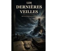 Les Dernières Veilles: Sept Nouvelles Fantastiques