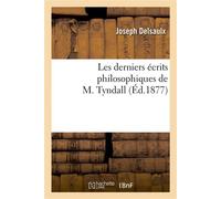 Les derniers écrits philosophiques de M. Tyndall - Joseph Delsaulx - Hachette Bnf - broché - Livre