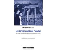 Les Derniers Exilés De Pinochet - Des Luttes Clandestines À La Transition Démocratique (Chili 1984-1991)