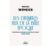 Les Derniers Feux De La Belle Epoque - Chronique Culturelle D'une Avant-Guerre (1913-1914)