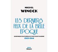 Les Derniers Feux de la Belle Epoque: Chronique culturelle dune avant-guerre (1913-1914)